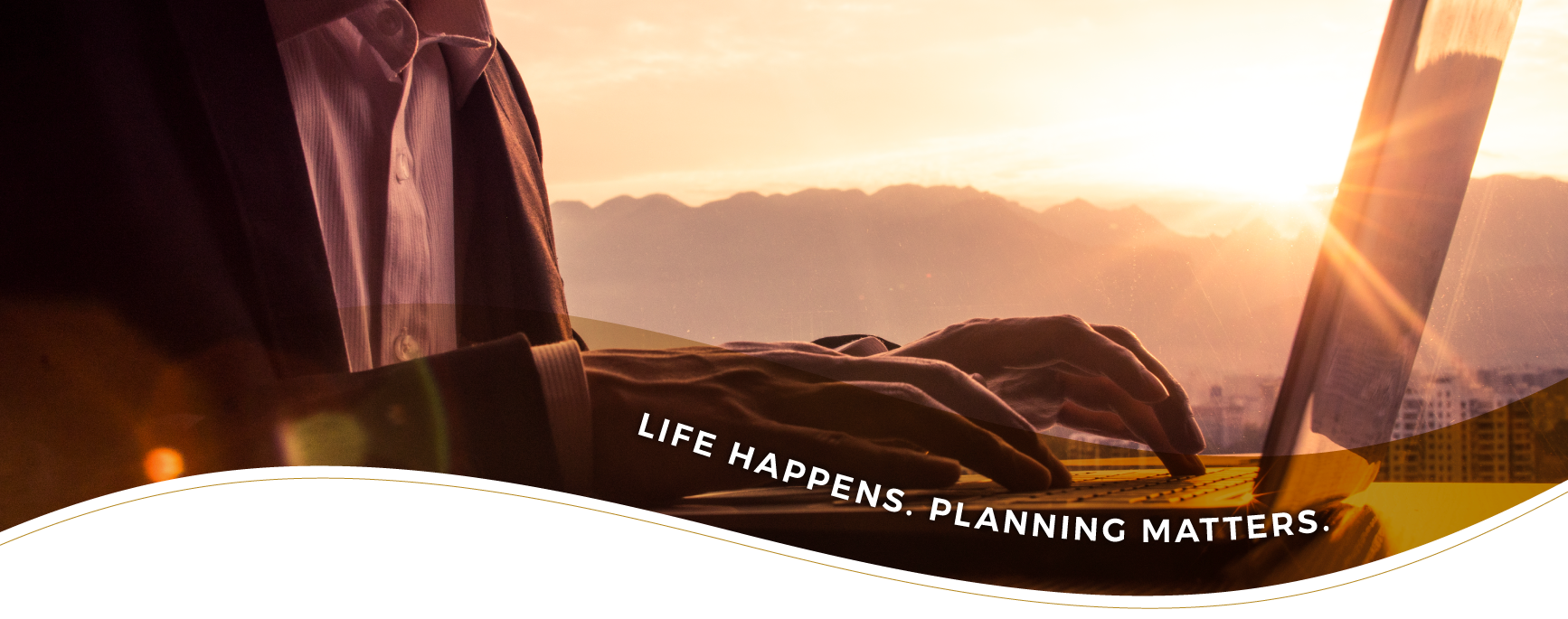 Life Happens. Planning Matters.