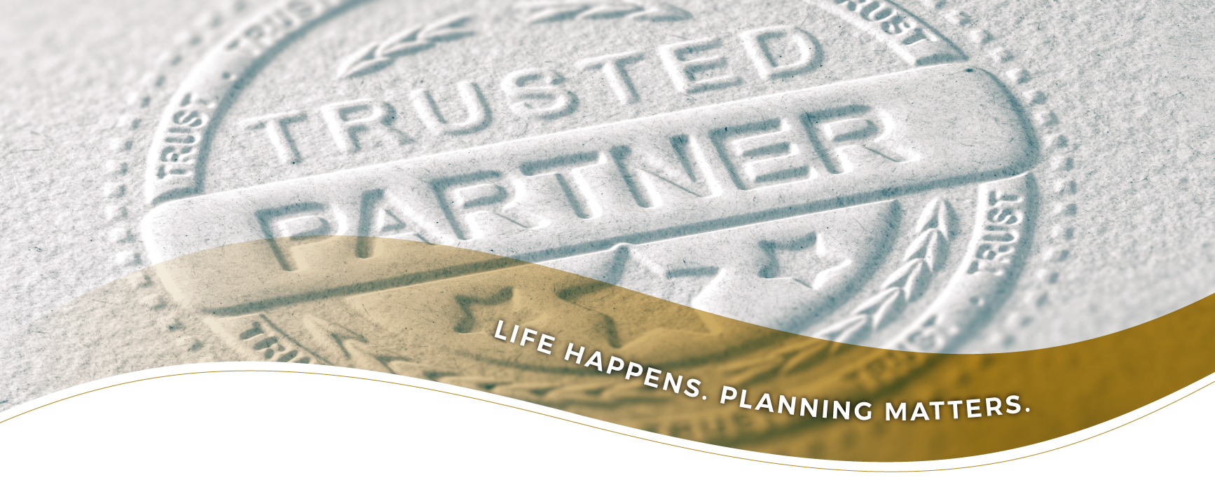 Life Happens. Planning Matters.